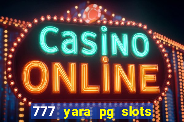 777 yara pg slots paga mesmo